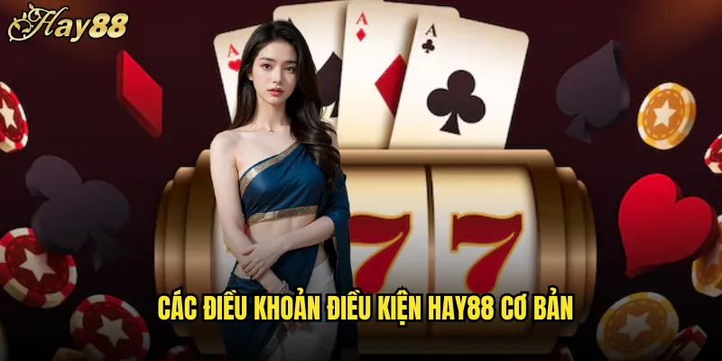 Các Điều Khoản Điều Kiện hay88 Cơ Bản