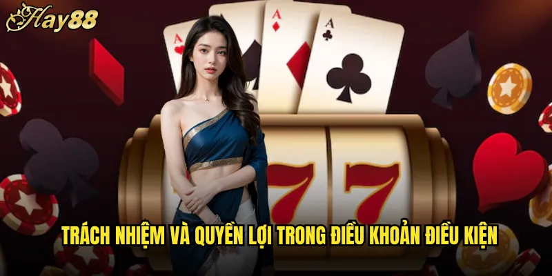 Trách Nhiệm Và Quyền Lợi trong điều khoản điều kiện