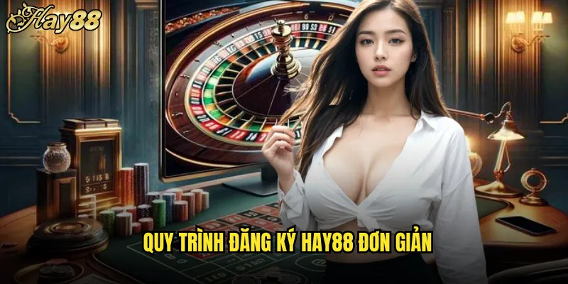 Đăng Ký hay88 Nhanh Chóng Nhận Ngay Ưu Đãi Khủng 4 Quy Trình Đăng Ký hay88 Đơn Giản