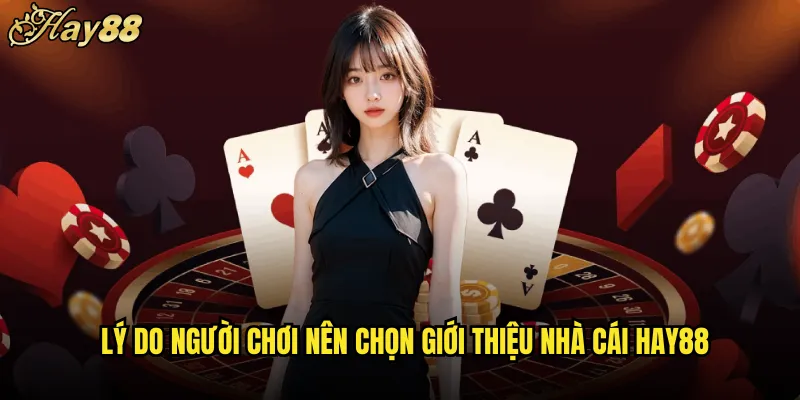 Lý Do Người Chơi Nên Chọn Giới Thiệu Nhà Cái hay88