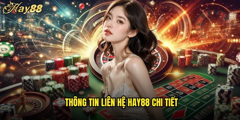 Hướng Dẫn Liên Hệ hay88 Kênh Hỗ Trợ Khách Hàng 24/7 1 Thông Tin Liên Hệ hay88 Chi Tiết