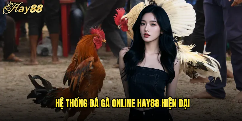 Đá Gà Online hay88 Sân Chơi Ảo Hứng Khởi Nhất 4 Hệ Thống Đá Gà Online hay88 Hiện Đại
