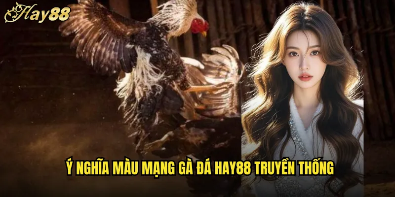 Màu Mạng Gà Đá hay88 Bí Mật Nhận Diện Chiến Kê 4 Ý Nghĩa Màu Mạng Gà Đá hay88 Truyền Thống