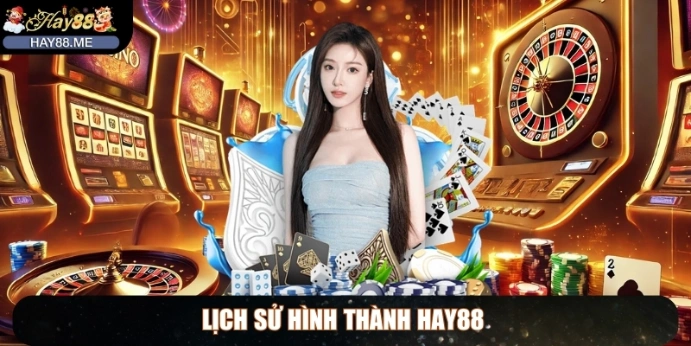 HAY88 🌟 Link Trang Chủ Nhà Cái HAY 88 Uy Tín【09/2025】 32 Lịch sử hình thành HAY88
