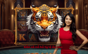 Bắn cá nổ hũ tỷ lệ ăn cao