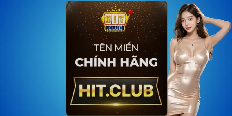Hitclub thương hiệu chính chủ